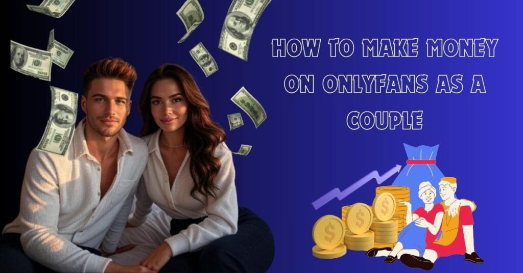 How to Make Money on OnlyFans as a Couple