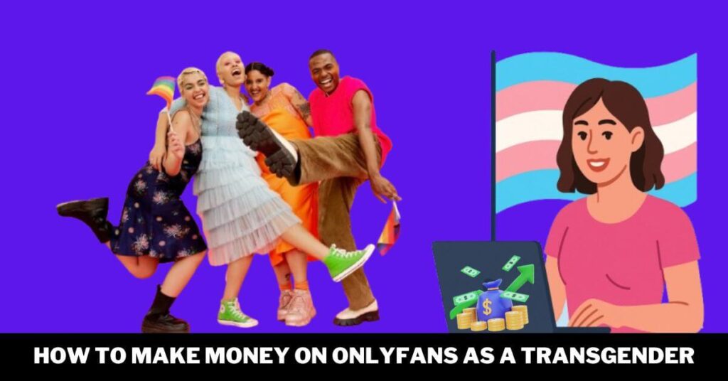How to Make Money on OnlyFans as a Transgender