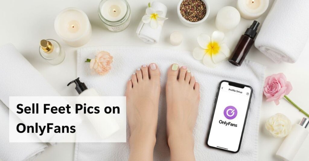 Sell Feet Pics on OnlyFans in 2025